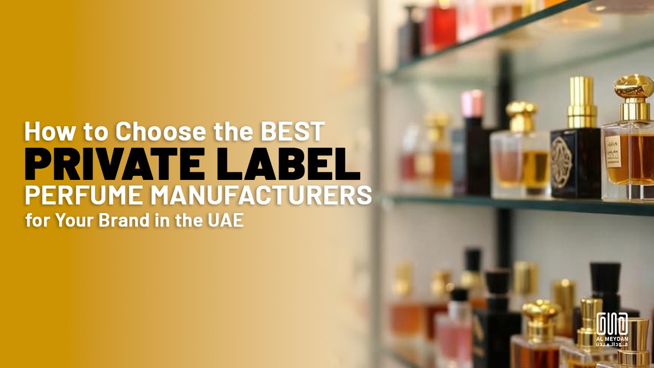How to Choose the Best Private Label Perfume Manufacturers for Your Brand in the UAE